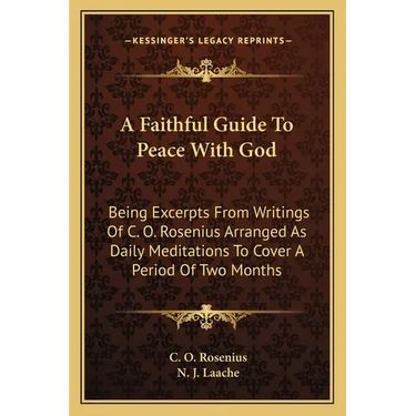 A Faithful Guide To Peace With God: Being Excerpts From Writings Of C. O. Rosenius Arranged As Daily Meditations To Cover A Period Of Two Months