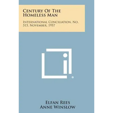 Century of the Homeless Man: International Conciliation, No. 515, November, 1957