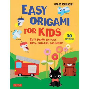 Easy Origami for Kids: Cute Paper Animals, Toys, Flowers and More! (40 Projects)