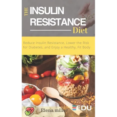 Insulin Resistance Diet: Reduce Insulin Resistance, Lower the Risk for Diabetes, and Enjoy a Healthy, Fit Body