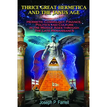 Thrice Great Hermetica and the Janus Age: Hermetic Cosmology, Finance, Politics and Culture in the Middle Ages Through the Late Renaissance