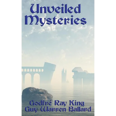 Unveiled Mysteries: The Foundations of the I AM Teaching