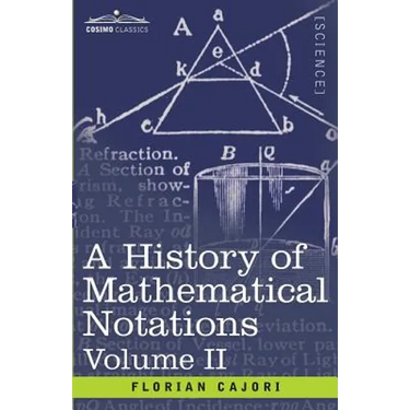 A History of Mathematical Notations, Volume II
