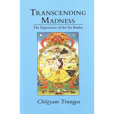 Transcending Madness: The Experience of the Six Bardos