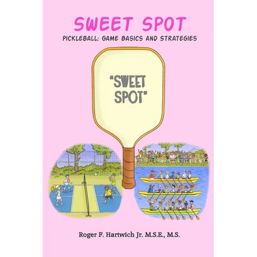 Sweet Spot - Pickleball: Game Basics and Strategies: Game Basics and Strategies: Game Basics and Strategies