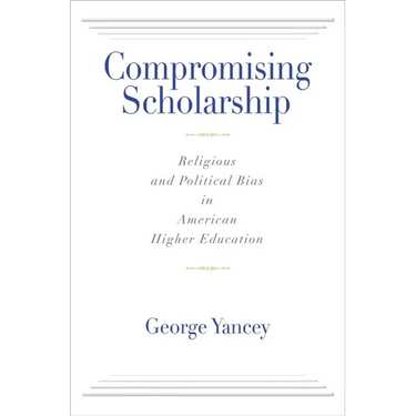 Compromising Scholarship: Religious and Political Bias in American Higher Education