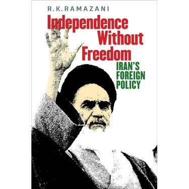 Independence Without Freedom: Iran's Foreign Policy