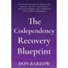 The Codependency Recovery Blueprint: From People-Pleasing, Low Self-Esteem & Intimacy Issues of a Codependent to Emotional Intelligence, Self-Confiden