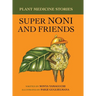 Plant Medicine Stories Super Noni and Friends
