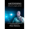 Ascending: UFOs, E.T.s, Angels, and God