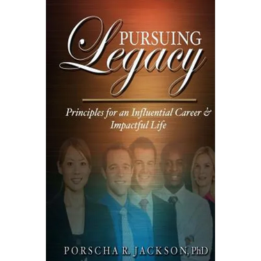 Pursuing Legacy: Principles for an Influential Career & Impactful Life
