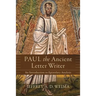 Paul the Ancient Letter Writer: An Introduction to Epistolary Analysis