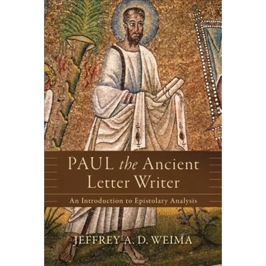 Paul the Ancient Letter Writer: An Introduction to Epistolary Analysis