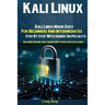 Kali Linux: Kali Linux Made Easy For Beginners And Intermediates Step By Step With Hands On Projects (Including Hacking and Cybers