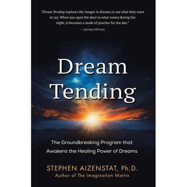 Dream Tending: The Groundbreaking Program that Awakens the Healing Power of Dreams