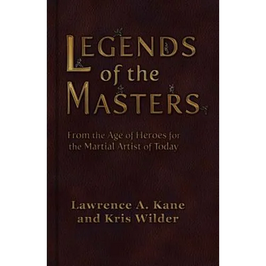 Legends of the Masters: From the Age of Heroes for the Martial Artist of Today