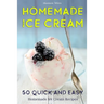 Homemade Ice Cream: 50 Quick and Easy Homemade Ice Cream Recipes Cookbook (Desserts Recipe Book: Classic, Ketogenic, Party Ice Cream Recip
