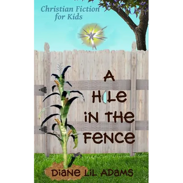 A Hole in the Fence: Christian Fiction for Kids