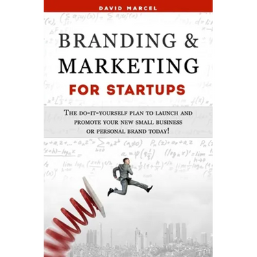 Branding & Marketing for Startups: The do-it-yourself plan to launch and promote your new small business or personal brand today!