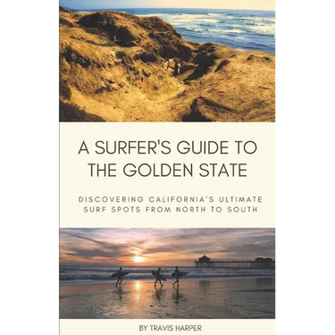 A Surfer's Guide to the Golden State: Discovering California's Ultimate Surf Spots from North to South