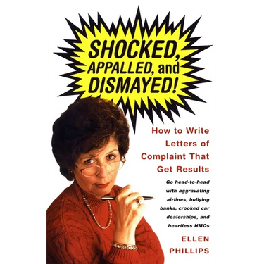 Shocked, Appalled, and Dismayed!: How to Write Letters of Complaint That Get Results