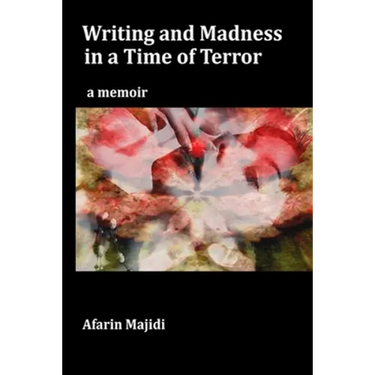 Writing and Madness in a Time of Terror: a memoir