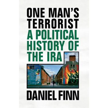 One Man's Terrorist: A Political History of the IRA