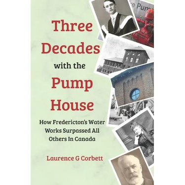 Three Decades with the Pump House: How Fredericton's Water Works Surpassed All Others in Canada