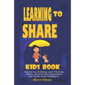 Learning To Share Kids Book: Share by Asking and Giving With Powerful Activities for Kids and Toddlers