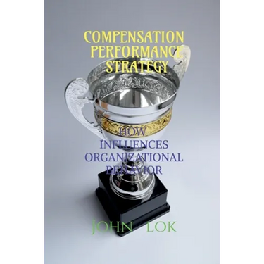 Compensation Performance Strategy: How Influences Organizational Behavior