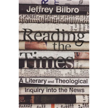 Reading the Times: A Literary and Theological Inquiry Into the News