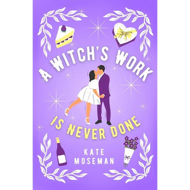 A Witch's Work Is Never Done: A Paranormal Romantic Comedy