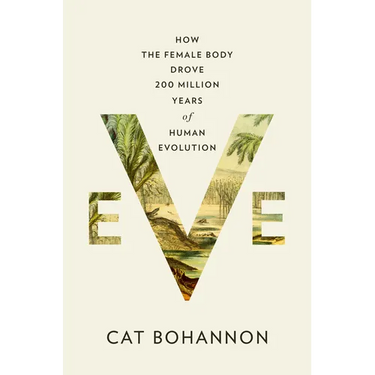 Eve: How the Female Body Drove 200 Million Years of Human Evolution