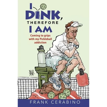 I Dink, Therefore I Am: Coming to Grips with My Pickleball Addiction