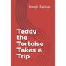 Teddy the Tortoise Takes a Trip