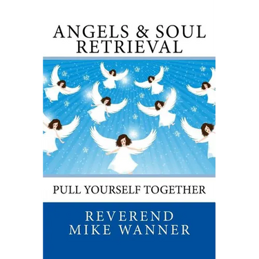 Angels & Soul Retrieval: Pull Yourself Together