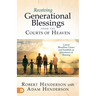 Receiving Generational Blessings from the Courts of Heaven: Access the Spiritual Inheritance for Your Family and Future