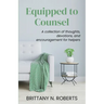 Equipped to Counsel: A collection of thoughts, devotions, and encouragement for helpers