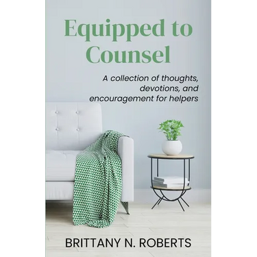 Equipped to Counsel: A collection of thoughts, devotions, and encouragement for helpers