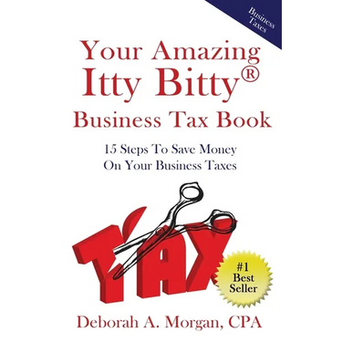Your Amazing Itty Bitty Business Tax Book: 15 Simple Tips for Saving Money On Your Taxes!