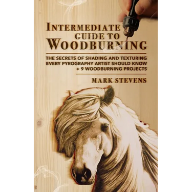 Intermediate Guide to Woodburning: The Secrets of Shading and Texturing Every Pyrography Artist Should Know + 9 Woodburning Projects