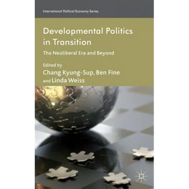 Developmental Politics in Transition: The Neoliberal Era and Beyond