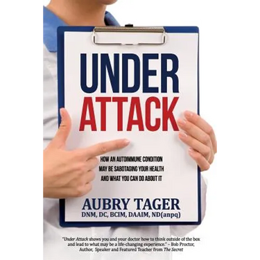 Under Attack: How an Autoimmune Condition May Be Sabotaging Your Health and What You Can Do About It