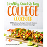 Healthy, Quick & Easy College Cookbook: 100 Simple, Budget-Friendly Recipes to Satisfy Your Campus Cravings
