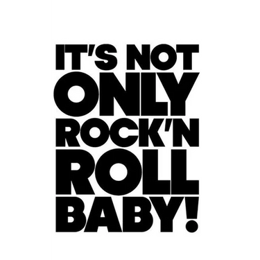 It's Not Only Rock & Roll Baby!