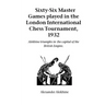 Sixty-Six Master Games Played in the London International Chess Tournament, 1932