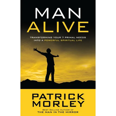 Man Alive: Transforming Your Seven Primal Needs Into a Powerful Spiritual Life