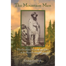 The Mountain Men: The Dramatic History And Lore Of The First Frontiersmen