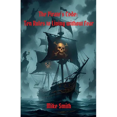 The Pirate's Code: 10 Rules to Living Without Fear