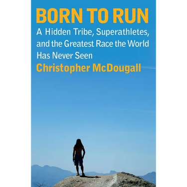 Born to Run: A Hidden Tribe, Superathletes, and the Greatest Race the World Has Never Seen